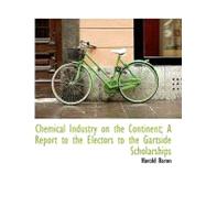 Chemical Industry on the Continent; A Report to the Electors to the Gartside Scholarships