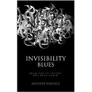 Invisibility Blues : From Pop to Theory and Back Again