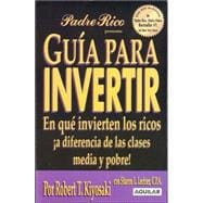 Guía para invertir / Guide to Investing: En que invierten los ricos a diferencia de las clases media y pobre! / What the Rich Invest in, That the Poor and Middle Class Do Not!