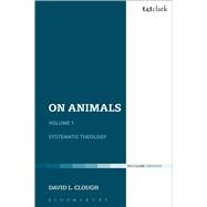 On Animals Volume I: Systematic Theology