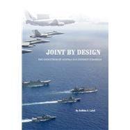 Joint by Design The Evolution of Australian Defence Strategy
