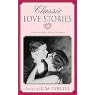 Classic Love Stories : Sixteen Timeless Tales of Romance
