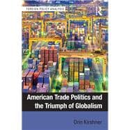 American Trade Politics and the Triumph of Globalism