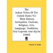 Indian Tribes of the United States V2 : Their History, Antiquities, Customs, Religion, Arts, Language, Traditions, Oral Legends and Myths (1884)