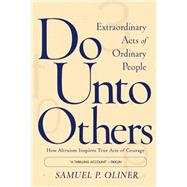 Do Unto Others Extraordinary Acts Of Ordinary People