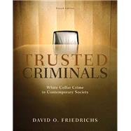 Trusted Criminals: White Collar Crime In Contemporary Society