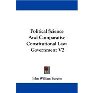 Political Science and Comparative Constitutional Law : Government V2