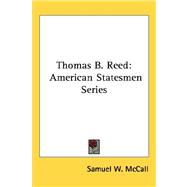 Thomas B Reed : American Statesmen Series