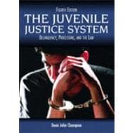 Juvenile Justice System, The: Delinquency, Processing, and the Law