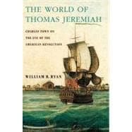 The World of Thomas Jeremiah Charles Town on the Eve of the American Revolution