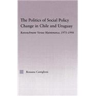 The Politics of Social Policy Change in Chile and Uruguay: Retrenchment versus Maintenance, 1973-1998