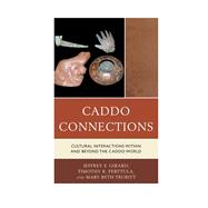 Caddo Connections Cultural Interactions within and beyond the Caddo World