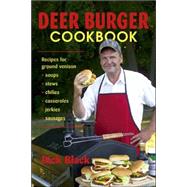Deer Burger Cookbook Recipes for Ground Venison Soups, Stews, Chilies, Casseroles, Jerkies, Sausages