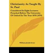 Christianity As Taught by St Paul : Considered in Eight Lectures Preached Before the University of Oxford in the Year 1870 (1870)