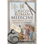 Greco-Roman Medicine and What It Can Teach Us Today