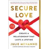 Secure Love Create a Relationship That Lasts a Lifetime