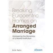 Breaking Eurocentric Frames on Arranged Marriage Uncovering the Dynamics of a Marital Institution