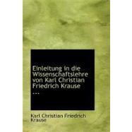 Einleitung in Die Wissenschaftslehre Von Karl Christian Friedrich Krause