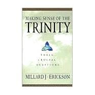 Making Sense of the Trinity : Three Crucial Questions