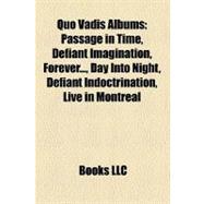 Quo Vadis Albums : Passage in Time, Defiant Imagination, Forever... , Day into Night, Defiant Indoctrination, Live in Montreal