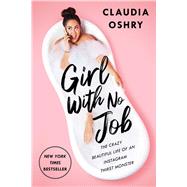 Girl With No Job The Crazy Beautiful Life of an Instagram Thirst Monster,9781982142872
