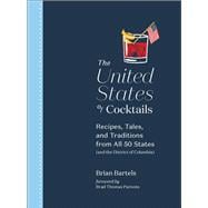The United States of Cocktails Recipes, Tales, and Traditions from All 50 States (and the District of Columbia)