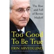 Too Good to Be True The Rise and Fall of Bernie Madoff