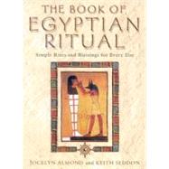 The Book of Egyptian Ritual: Simple Rites and Blessings for Everyday