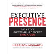 Executive Presence:  The Art of Commanding Respect Like a CEO