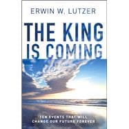 The King is Coming Ten Events That Will Change Our Future Forever