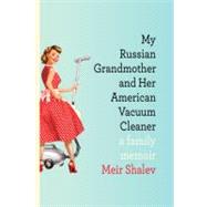 My Russian Grandmother and Her American Vacuum Cleaner