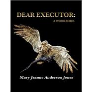 DEAR EXECUTOR: A WORKBOOK