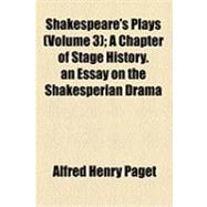 Shakespeare's Plays: A Chapter of Stage History. an Essay on the Shakesperian Drama