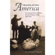 Translating America An Ethnic Press and Popular Culture, 1890-1920