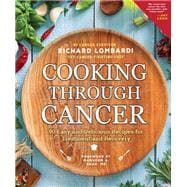 Cooking Through Cancer 90 Easy and Delicious Recipes for Treatment and Recovery