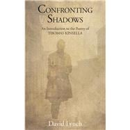 Confronting Shadows An Introduction to the Poetry of Thomas Kinsella