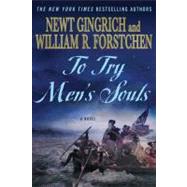 To Try Men's Souls A Novel of George Washington and the Fight for American Freedom