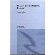 Theatre and Postcolonial Desires