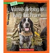 Animals Helping to Keep the Peace (A True Book: Animal Helpers)