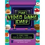 The Video Game Chef 76 Iconic Foods from Pac-Man to Elden Ring