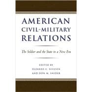 American Civil-Military Relations : The Soldier and the State in a New Era
