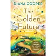 The Golden Future What to Expect and How to Reach the Fifth Dimension