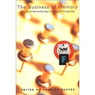 The Business of Memory The Art of Remembering in an Age of Forgetting