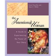 The Intentional Woman: A Guide to Experiencing the Power of Your Story