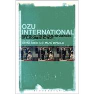 Ozu International Essays on the Global Influences of a Japanese Auteur