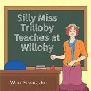 Silly Miss Trilloby Teaches at Willoby