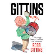 Gittins A Life of Budgets, Bulldust and Bastardry