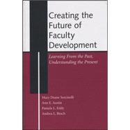 Creating the Future of Faculty Development Learning From the Past, Understanding the Present