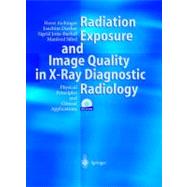Radiation Exposure and Image Quality in X-Ray Diagnostic Radiology : Physical Principles and Clinical Applications