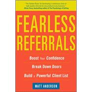 Fearless Referrals: Boost Your Confidence, Break Down Doors, and Build a Powerful Client List